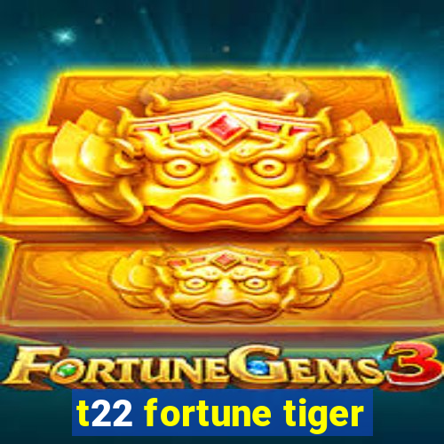 t22 fortune tiger